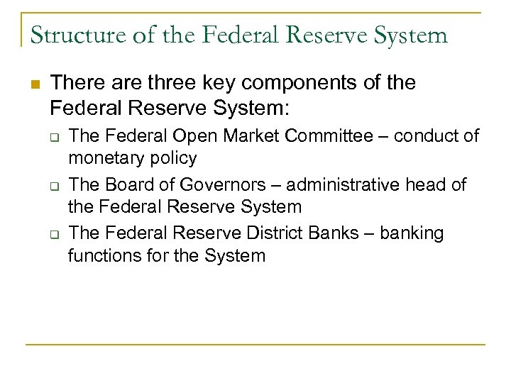 Structure of the Federal Reserve System n There are three key components of the