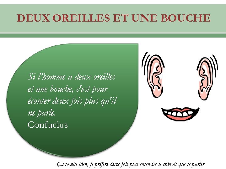 DEUX OREILLES ET UNE BOUCHE Si l’homme a deux oreilles et une bouche, c'est
