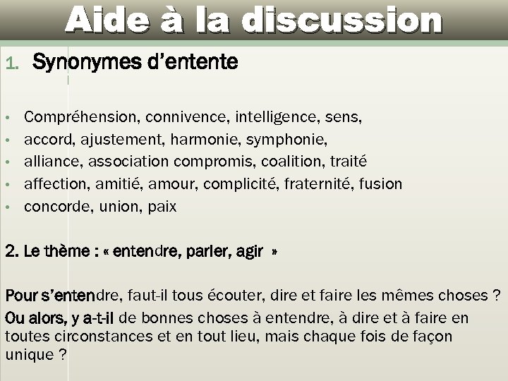 Aide à la discussion 1. • • • Synonymes d’entente Compréhension, connivence, intelligence, sens,
