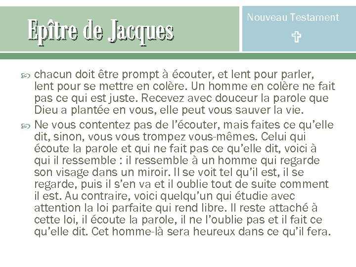 Epître de Jacques Nouveau Testament chacun doit être prompt à écouter, et lent pour