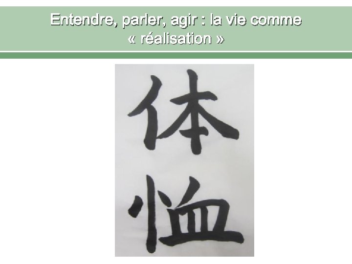 Entendre, parler, agir : la vie comme « réalisation » 