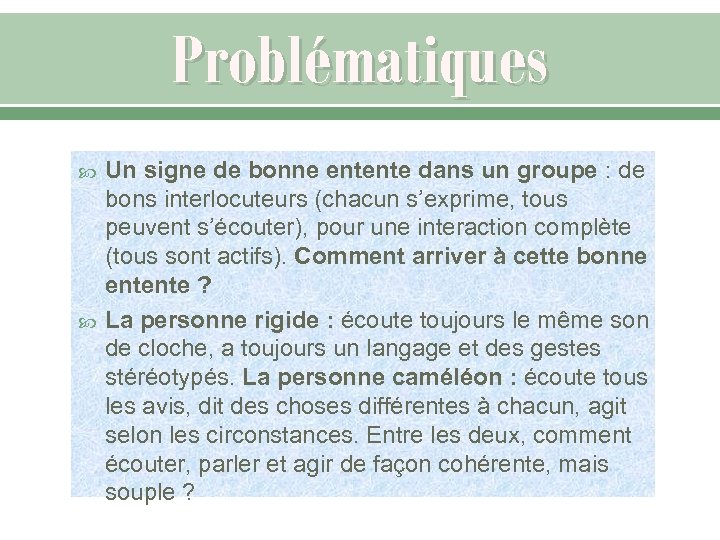 Problématiques Un signe de bonne entente dans un groupe : de bons interlocuteurs (chacun