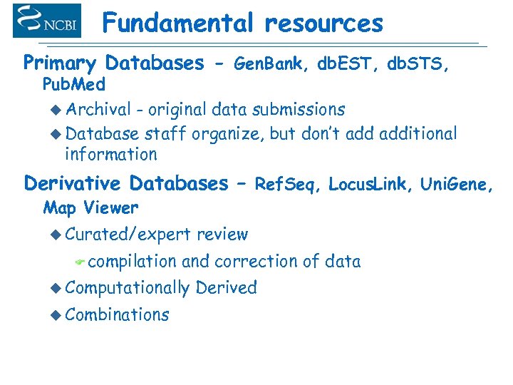 Fundamental resources Primary Databases - Gen. Bank, db. EST, db. STS, Pub. Med u