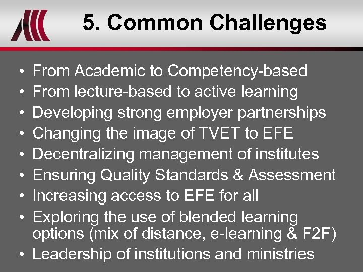 5. Common Challenges • • From Academic to Competency-based From lecture-based to active learning