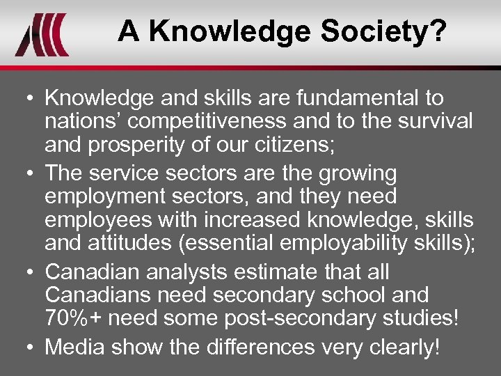 A Knowledge Society? • Knowledge and skills are fundamental to nations’ competitiveness and to