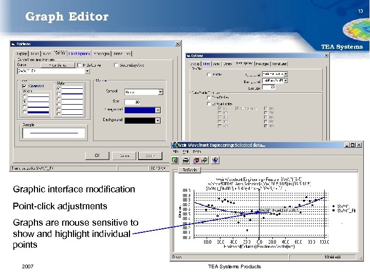 13 Graph Editor TEA Systems Graphic interface modification Point-click adjustments Graphs are mouse sensitive