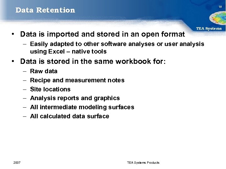 18 Data Retention • Data is imported and stored in an open format TEA