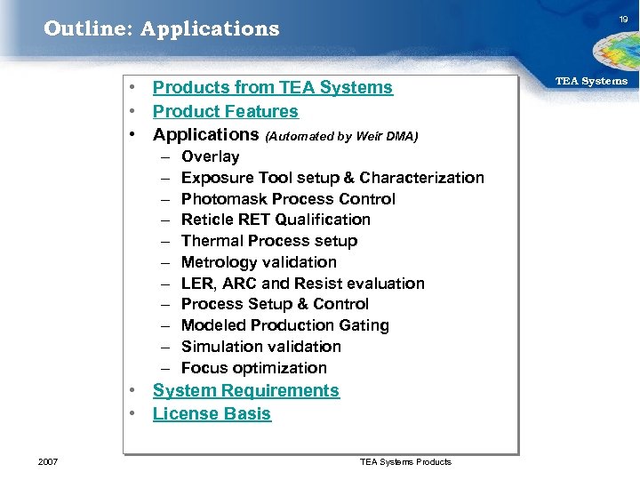 19 Outline: Applications • Products from TEA Systems • Product Features • Applications (Automated