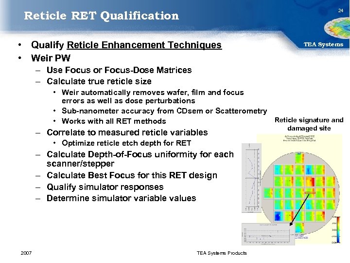 24 Reticle RET Qualification • Qualify Reticle Enhancement Techniques • Weir PW TEA Systems