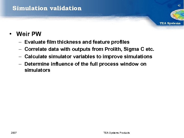42 Simulation validation TEA Systems • Weir PW – – 2007 Evaluate film thickness