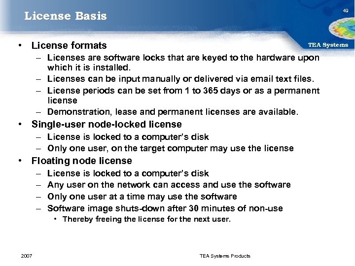 License Basis 49 • License formats TEA Systems – Licenses are software locks that