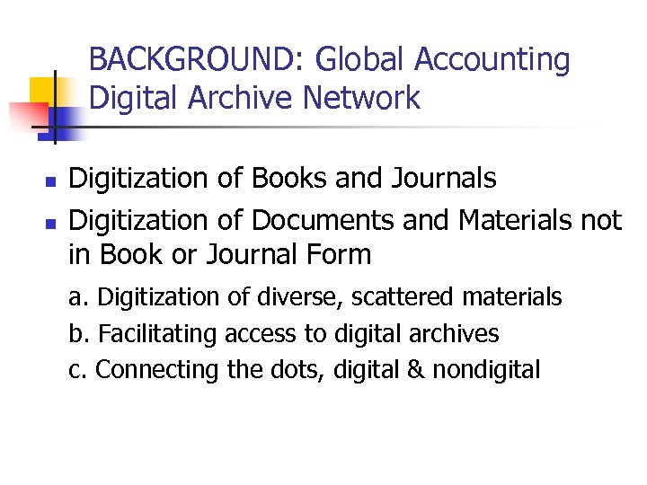 BACKGROUND: Global Accounting Digital Archive Network n n Digitization of Books and Journals Digitization