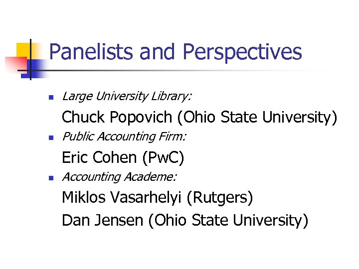 Panelists and Perspectives n Large University Library: Chuck Popovich (Ohio State University) n Public