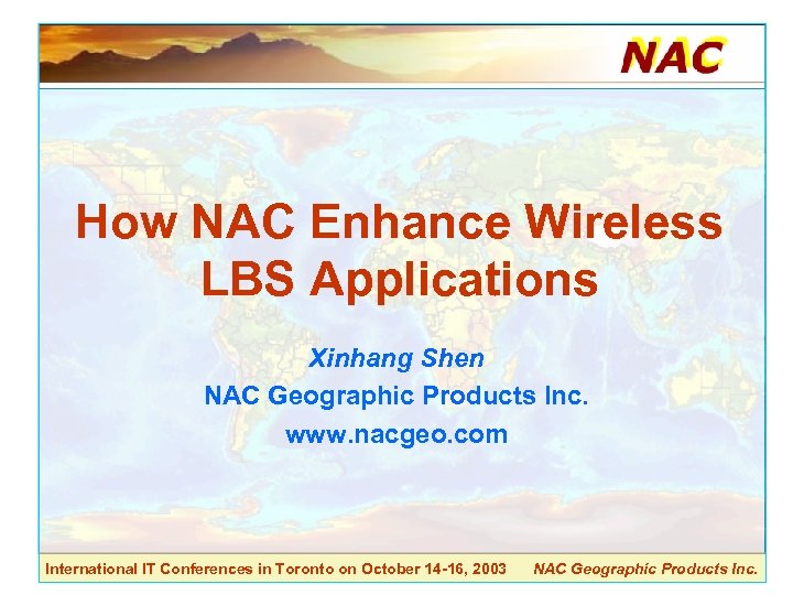 How NAC Enhance Wireless LBS Applications Xinhang Shen NAC Geographic Products Inc. www. nacgeo.