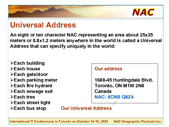 Universal Address An eight or ten character NAC representing an area about 25 x