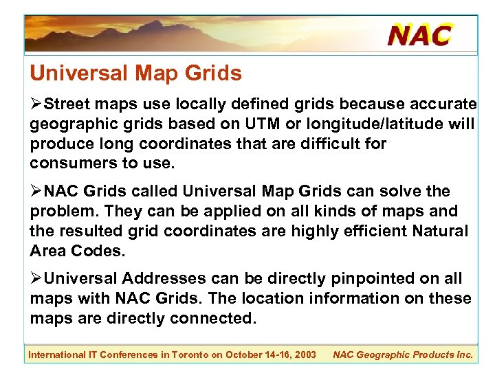 Universal Map Grids ØStreet maps use locally defined grids because accurate geographic grids based