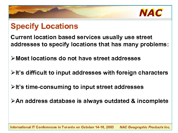 Specify Locations Current location based services usually use street addresses to specify locations that