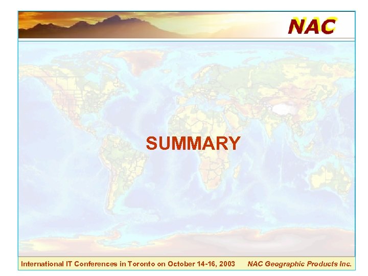 SUMMARY International IT Conferences in Toronto on October 14 -16, 2003 NAC Geographic Products