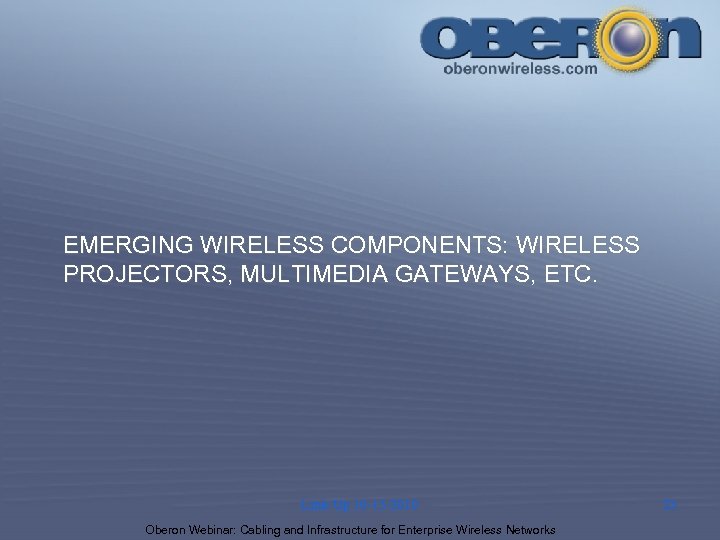 EMERGING WIRELESS COMPONENTS: WIRELESS PROJECTORS, MULTIMEDIA GATEWAYS, ETC. Link-Up 10 -13 -2010 Oberon Webinar: