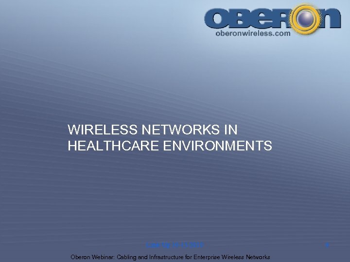 WIRELESS NETWORKS IN HEALTHCARE ENVIRONMENTS Link-Up 10 -13 -2010 Oberon Webinar: Cabling and Infrastructure