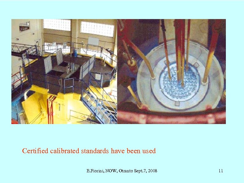 Certified calibrated standards have been used E. Fiorini, NOW, Otranto Sept. 7, 2008 11