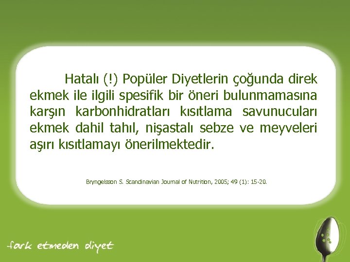 Hatalı (!) Popüler Diyetlerin çoğunda direk ekmek ile ilgili spesifik bir öneri bulunmamasına karşın