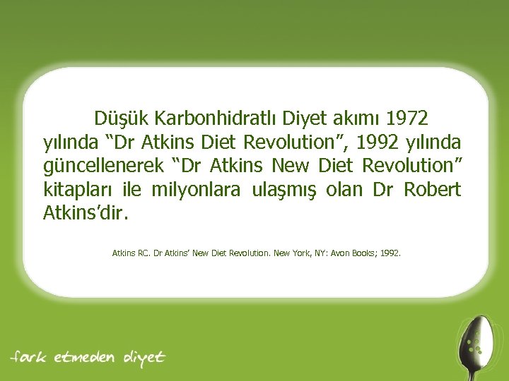 Düşük Karbonhidratlı Diyet akımı 1972 yılında “Dr Atkins Diet Revolution”, 1992 yılında güncellenerek “Dr