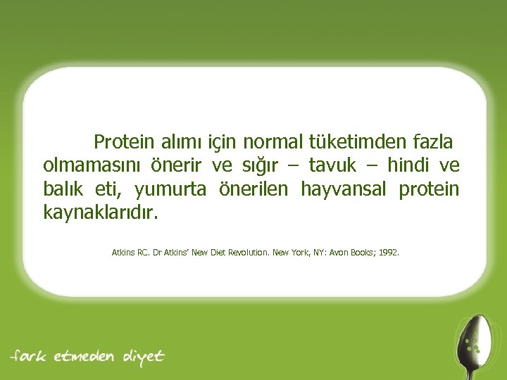 Protein alımı için normal tüketimden fazla olmamasını önerir ve sığır – tavuk – hindi