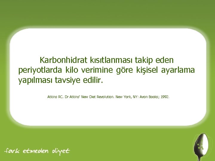 Karbonhidrat kısıtlanması takip eden periyotlarda kilo verimine göre kişisel ayarlama yapılması tavsiye edilir. Atkins