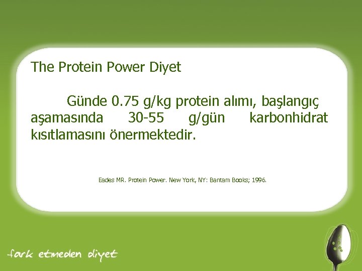 The Protein Power Diyet Günde 0. 75 g/kg protein alımı, başlangıç aşamasında 30 -55