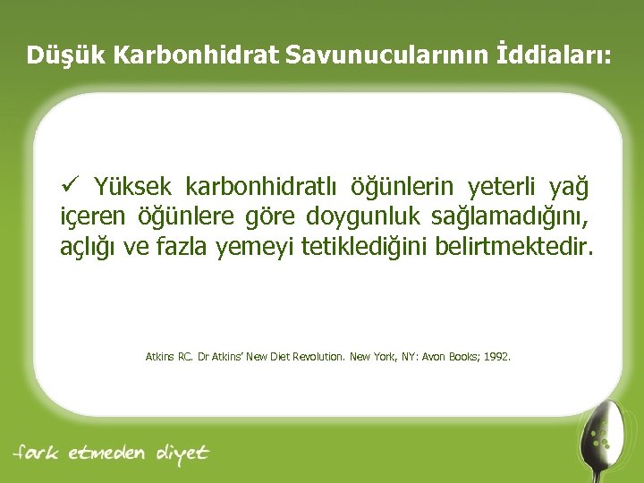 Düşük Karbonhidrat Savunucularının İddiaları: ü Yüksek karbonhidratlı öğünlerin yeterli yağ içeren öğünlere göre doygunluk
