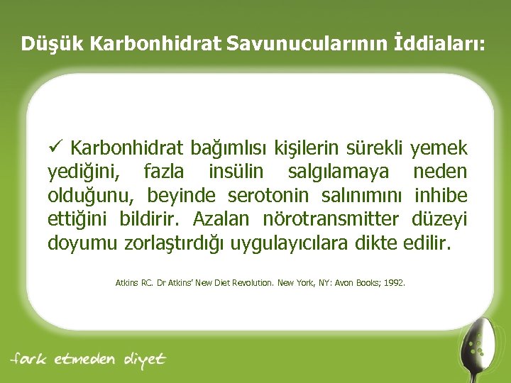 Düşük Karbonhidrat Savunucularının İddiaları: ü Karbonhidrat bağımlısı kişilerin sürekli yemek yediğini, fazla insülin salgılamaya