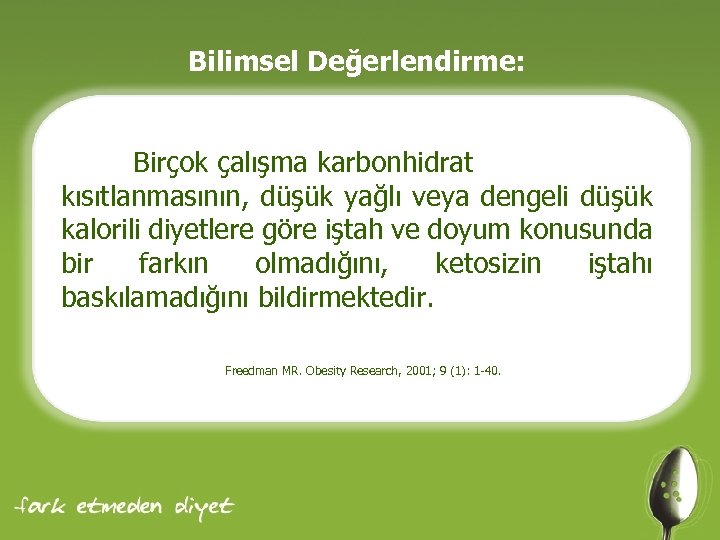 Bilimsel Değerlendirme: Birçok çalışma karbonhidrat kısıtlanmasının, düşük yağlı veya dengeli düşük kalorili diyetlere göre