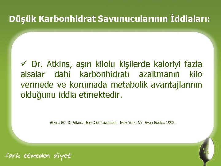 Düşük Karbonhidrat Savunucularının İddiaları: ü Dr. Atkins, aşırı kilolu kişilerde kaloriyi fazla alsalar dahi