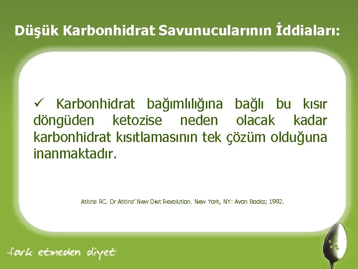 Düşük Karbonhidrat Savunucularının İddiaları: ü Karbonhidrat bağımlılığına bağlı bu kısır döngüden ketozise neden olacak