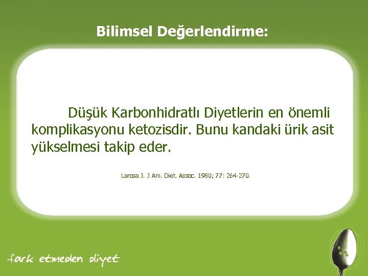 Bilimsel Değerlendirme: Düşük Karbonhidratlı Diyetlerin en önemli komplikasyonu ketozisdir. Bunu kandaki ürik asit yükselmesi