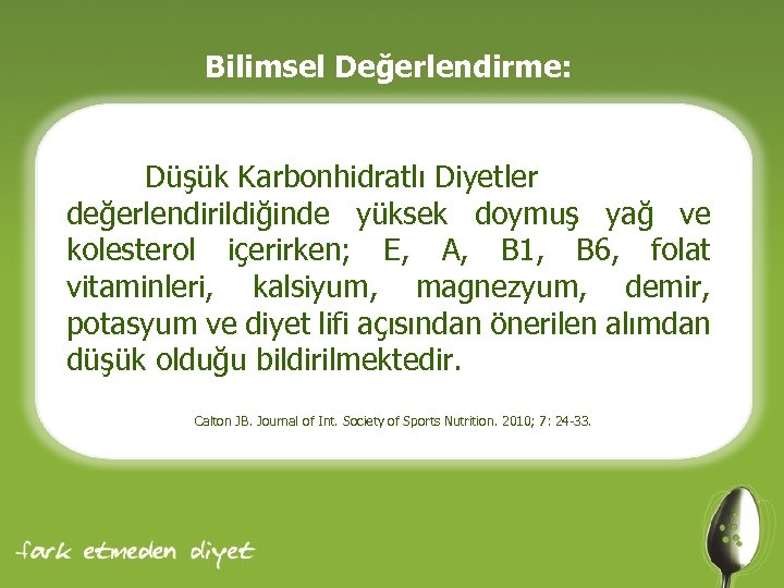 Bilimsel Değerlendirme: Düşük Karbonhidratlı Diyetler değerlendirildiğinde yüksek doymuş yağ ve kolesterol içerirken; E, A,
