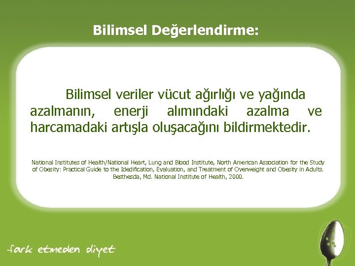 Bilimsel Değerlendirme: Bilimsel veriler vücut ağırlığı ve yağında azalmanın, enerji alımındaki azalma ve harcamadaki