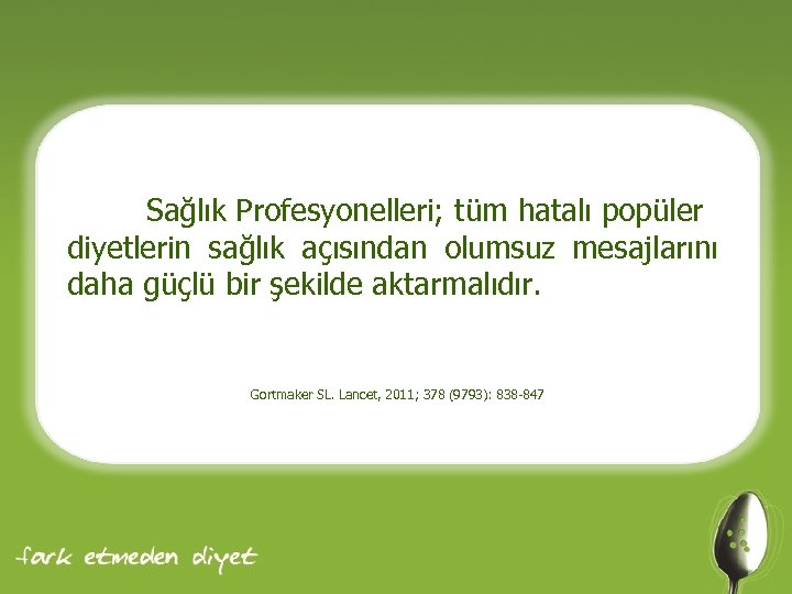 Sağlık Profesyonelleri; tüm hatalı popüler diyetlerin sağlık açısından olumsuz mesajlarını daha güçlü bir şekilde