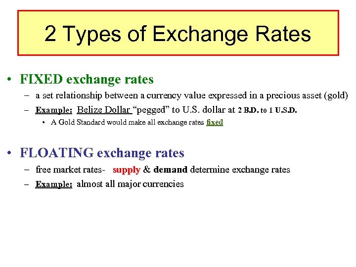 2 Types of Exchange Rates • FIXED exchange rates – a set relationship between