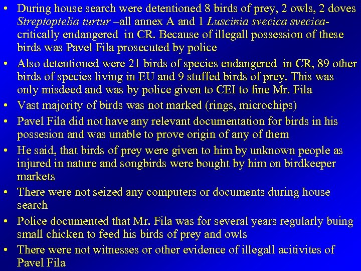  • During house search were detentioned 8 birds of prey, 2 owls, 2