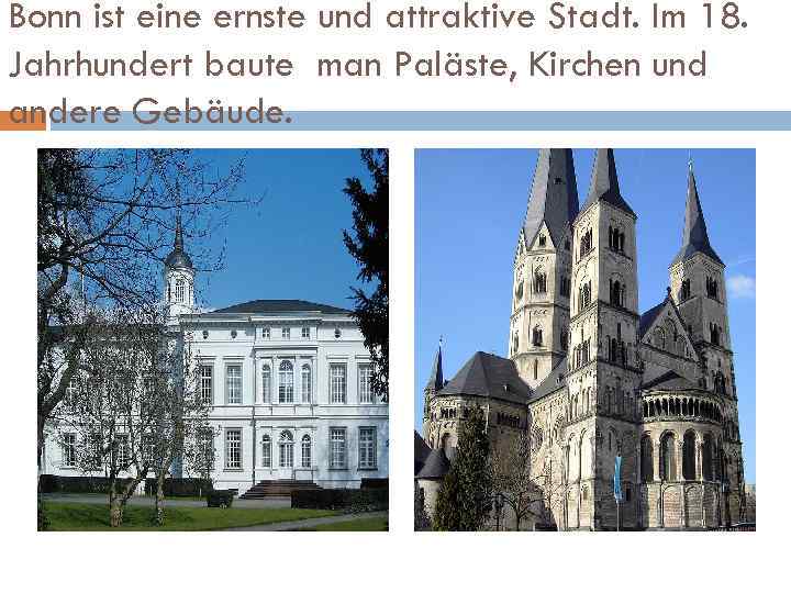 Bonn ist eine ernste und attraktive Stadt. Im 18. Jahrhundert baute man Paläste, Kirchen