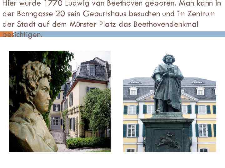 Hier wurde 1770 Ludwig van Beethoven geboren. Man kann in der Bonngasse 20 sein