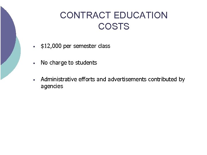 CONTRACT EDUCATION COSTS • $12, 000 per semester class • No charge to students