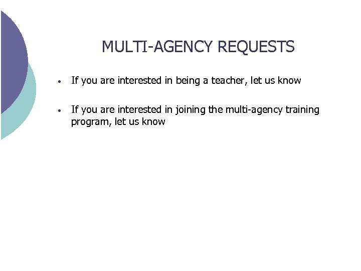 MULTI-AGENCY REQUESTS • If you are interested in being a teacher, let us know