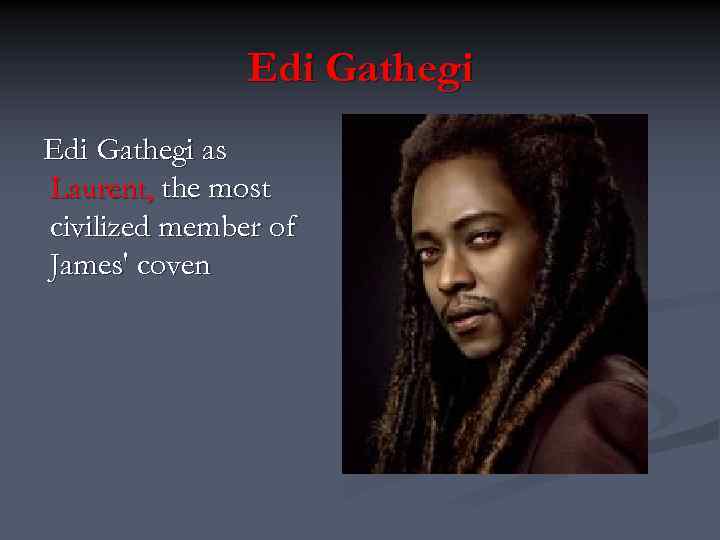 Edi Gathegi as Laurent, the most civilized member of James' coven 