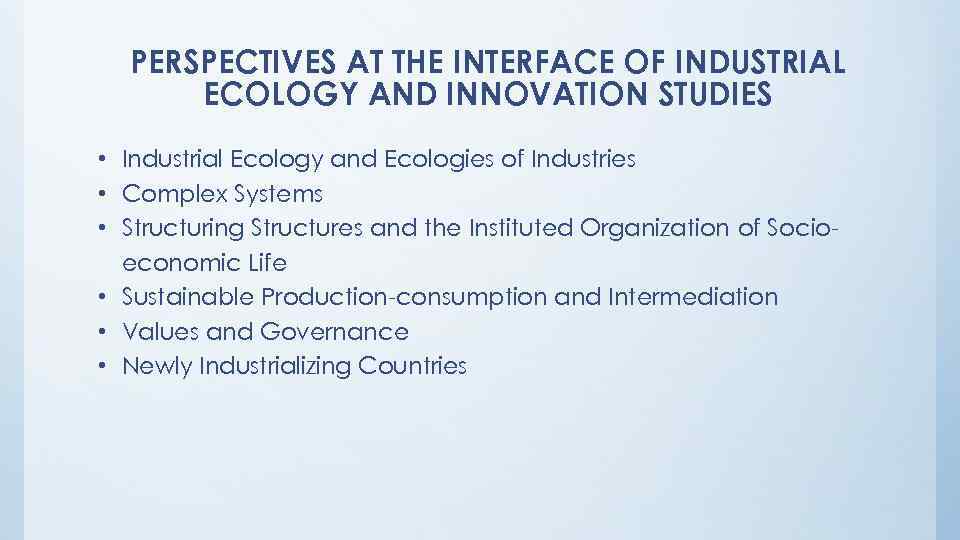 PERSPECTIVES AT THE INTERFACE OF INDUSTRIAL ECOLOGY AND INNOVATION STUDIES • Industrial Ecology and