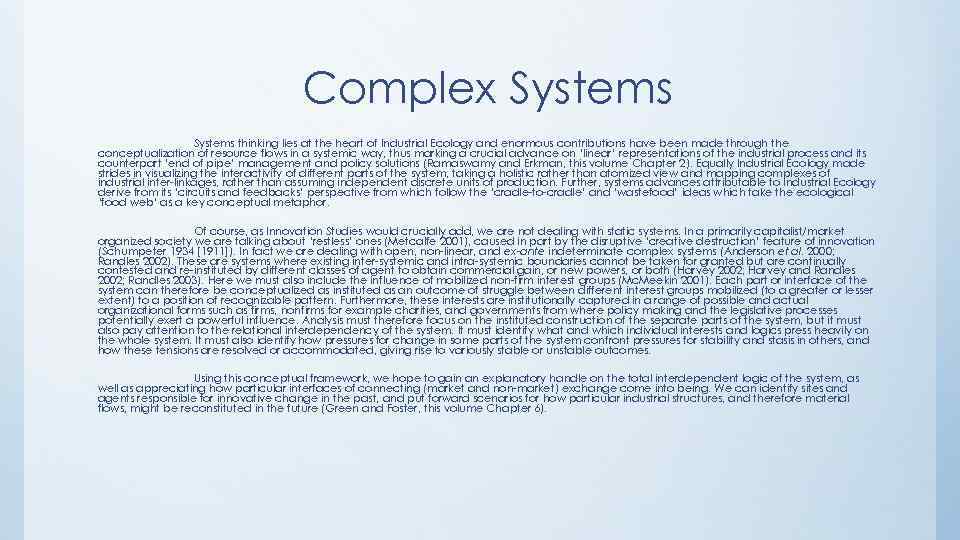 Complex Systems thinking lies at the heart of Industrial Ecology and enormous contributions have