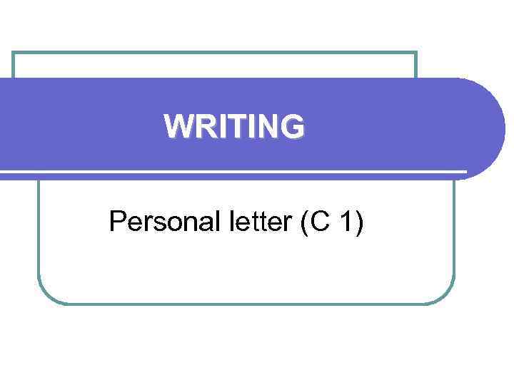 WRITING Personal letter (C 1) 