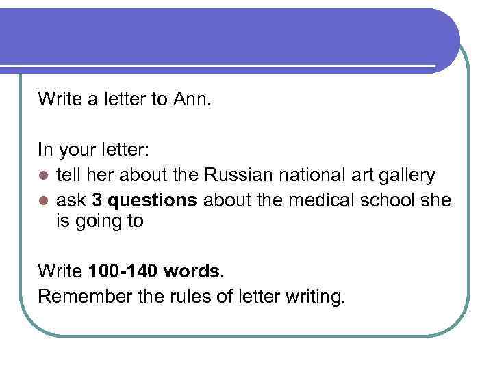 Write a letter to Ann. In your letter: l tell her about the Russian